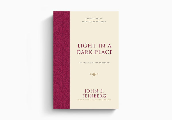 Light in a Dark Place: The Doctrine of Scripture: Foundations Of Evangelical Theology