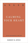 Anger: Calming Your Heart (31 Day Devotionals)