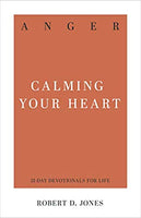 Anger: Calming Your Heart (31 Day Devotionals)