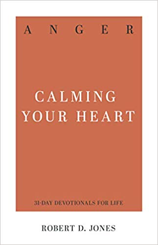 Anger: Calming Your Heart (31 Day Devotionals)