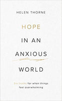 Hope in an Anxious World: 6 Truths for When Things Feel Overwhelming