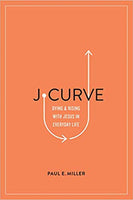 J- Curve: Dying & Rising with Jesus in Everyday Life