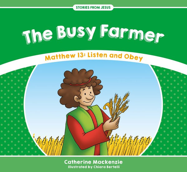 The Busy Farmer Matthew 13: Listen and Obey (Stories from Jesus)
