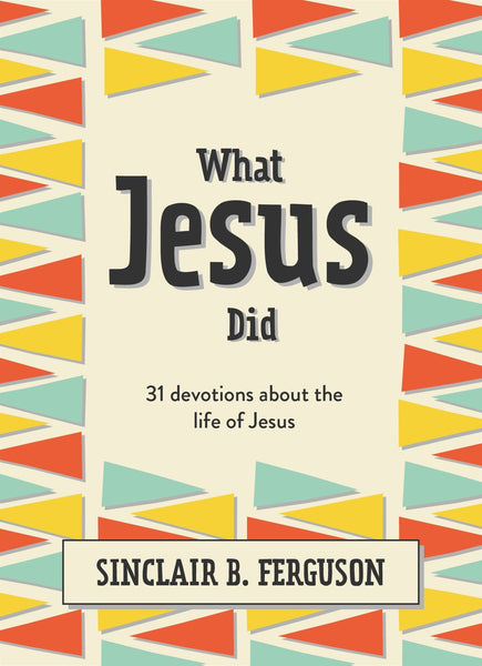 What Jesus Did:  31 Devotions about the life of Jesus