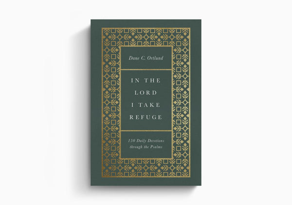 In the Lord I Take Refuge: 150 Daily Devotions Through the Psalms