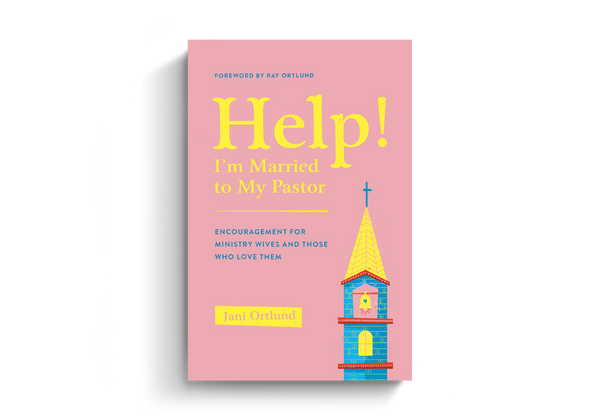 Help! I'm Married to My Pastor: Encouragement for Ministry Wives and Those Who Love Them