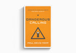 Dangerous Calling: Confronting the Unique Challenges of Pastoral Ministry