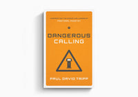 Dangerous Calling: Confronting the Unique Challenges of Pastoral Ministry