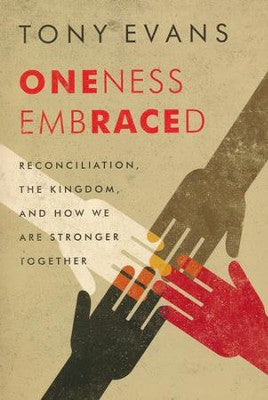 Oneness Embraced: Reconciliation, the Kingdom, and How We Are Stronger Together