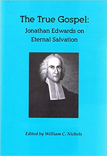 True Gospel Jonathan Edwards on Eternal Salvation