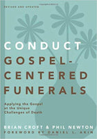 Conduct Gospel-Centered Funerals: Applying the gospel at the unique challenges of death