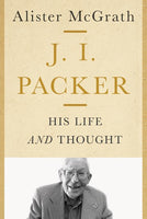 J. I. Packer His Life and Thought