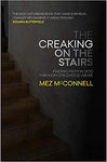 Creaking on the Stairs Finding Faith in God Through Childhood Abuse