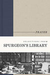 Prayer (Selections from Spurgeon's Library