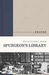 Prayer (Selections from Spurgeon's Library
