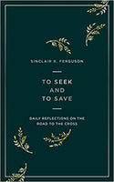 To Seek And To Save: Daily Reflections on the Road to the Cross