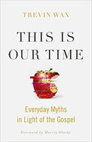This is Our Time - Everyday Myths in Light of the Gospel