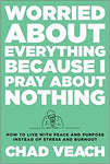 Worried About Everything Because I Pray About Nothing