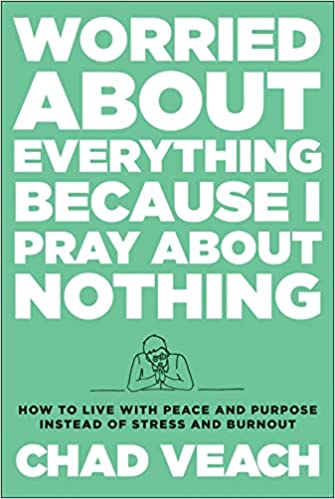 Worried About Everything Because I Pray About Nothing
