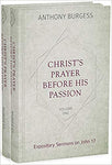 Christ's Prayer Before His Passion: Expository Sermons on John 17 (2 Volume Set)
