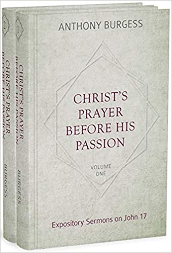 Christ's Prayer Before His Passion: Expository Sermons on John 17 (2 Volume Set)