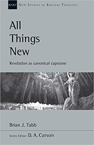 All Things New: Revelation as Canonical Capstone: New Studies in Biblical Theology