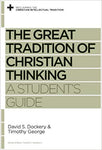 Great Tradition of Christian Thinking A Student's Guide