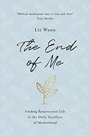 End of Me (The): Finding Resurrection Life in the Daily Sacrifices of Motherhood Release Date Mar 1 2021