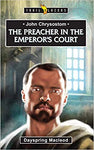 John Chrysostom The Preacher in the Emperor's Court (Trailblazers)
