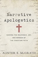 Narrative Apologetics: Sharing the Relevance, Joy, and Wonder of the Christian Faith