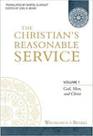 Christian's Reasonable Service Vol 1 God, Man, Christ