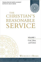 Christian's Reasonable Service Vol 1 God, Man, Christ