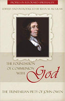 The Foundation of Communion with God: The Trinitarian Piety of John Owen (Profiles in Reformed Spirituality)