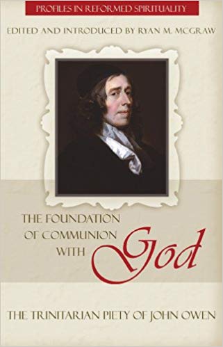 The Foundation of Communion with God: The Trinitarian Piety of John Owen (Profiles in Reformed Spirituality)
