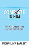 Complete in Him: A Guide to Understanding and Enjoying the Gospel