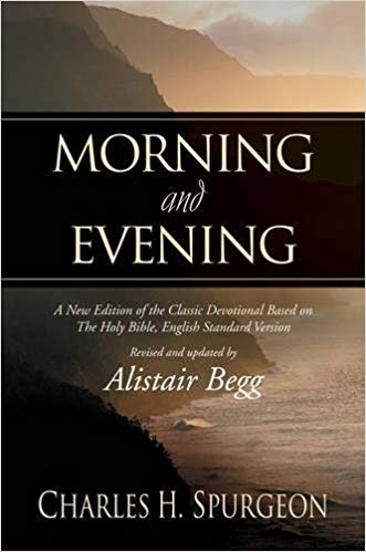 Morning and Evening: A New Edition of the Classic Devotional Based on The Holy Bible, English Standard Version