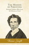 Mission of Parenting: Raising Children Who Love the Mission of God