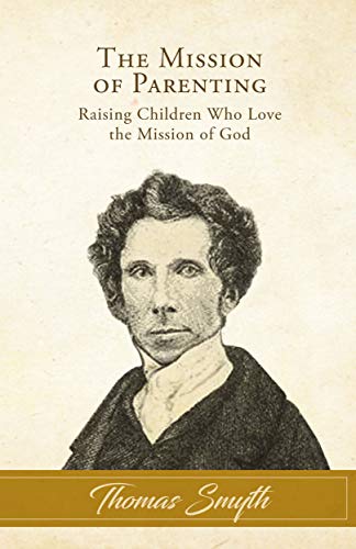 Mission of Parenting: Raising Children Who Love the Mission of God