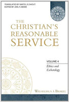 Christian's Reasonable Service Vol 4 Ethics and Eschatology