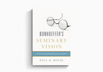 Bonhoeffer's Seminary Vision
