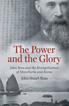 Power and the Glory: John Ross and the Evangelisation of Manchuria and Korea