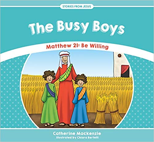The Busy Boys Matthew 21: Be Willing (Stories From Jesus)