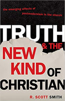 Truth and the New Kind of Christian: The Emerging Effects of Postmodernism in the Church