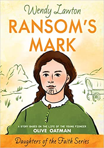 Ransom's Mark: A Story Based on the Life of the Pioneer Olive Oatman (Daughters of the Faith Series)