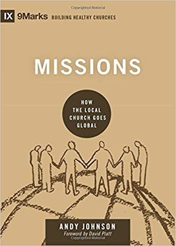 Missions: How the Local Church Goes Global (9Marks Building Healthy Churches)