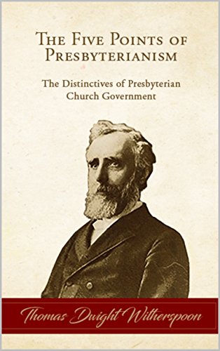 Five Points of Presbyterianism The Distinctives of Presbyterian Church Government