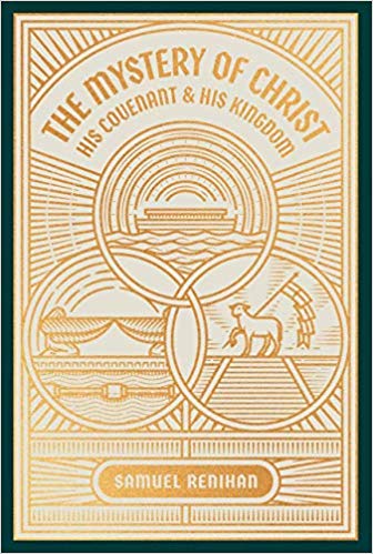 The Mystery of Christ His Covenant & His Kingdom