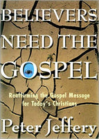 Believers Need the Gospel: Reaffirming the Gospel Message for Today's Christians