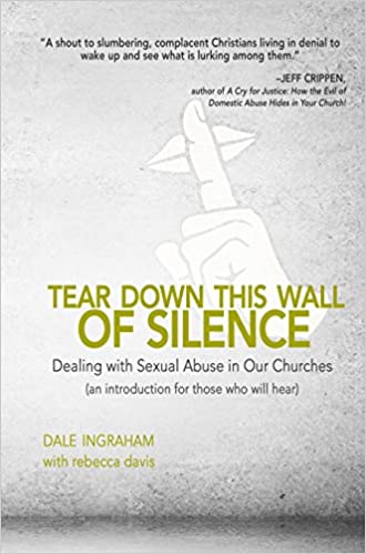 Tear Down This Wall of Silence - Dealing with Sexual Abuse in our Churches (old Cover)