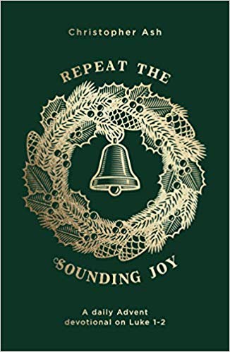 Repeat the Sounding Joy: A daily Advent devotional on Luke 1 – 2